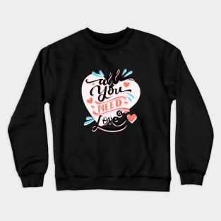 All You Need is Love Crewneck Sweatshirt